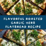 Roasted Garlic and Herb Flatbread Recipe