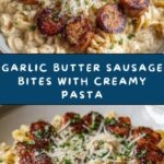 Garlic Butter Sausage Bites with Pasta Recipe